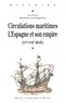 Michel Bertrand et Jean-Philippe Priotti - Circulations maritimes: l'Espagne et son empire - (XVIe - XVIIIe siècle).