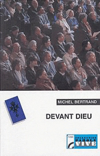 Michel Bertrand - Devant Dieu - Du courage d'être seul à la passion du vivre ensemble.
