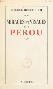 Mirages et visages du Pérou