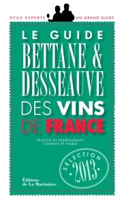 Michel Bettane et Thierry Desseauve - Le guide Bettane & Desseauve des vins de France 2013.