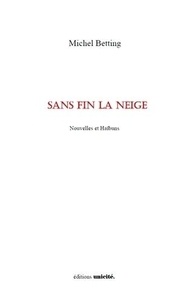 Michel Betting - Sans fin la neige - Nouvelles et Haïbuns.