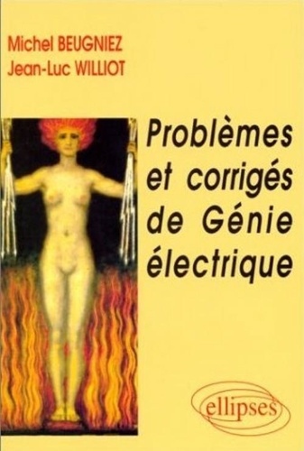 Michel Beugniez et Jean-Luc Williot - Problèmes et corrigés de génie électrique.