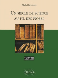 Michel Beugniez - Un siècle de science au fil des Nobel.