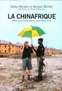 Michel Beuret et Serge Michel - La Chinafrique - Quand la Chine fait main basse sur le continent noir.