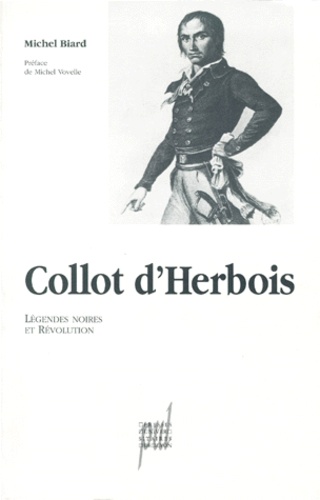 Collot d'Herbois. Légendes noires et Révolution