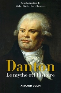 Michel Biard et Hervé Leuwers - Danton - Le mythe et l'histoire.