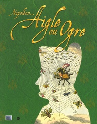 Michel Biard et Annie Duprat - Napoléon... Aigle ou Ogre ? - Catalogue de l'exposition, 11 décembre 2004 au 2 décembre 2005 au musée de l'Histoire vivante.