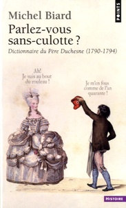 Michel Biard - Parlez-vous sans-culotte ? - Dictionnaire du Père Duchesne (1790-1794).