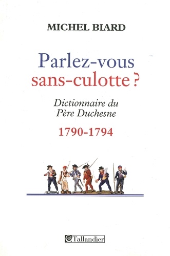 Parlez-vous sans-culotte ?. Dictionnaire du Père Duchesne (1790-1794)