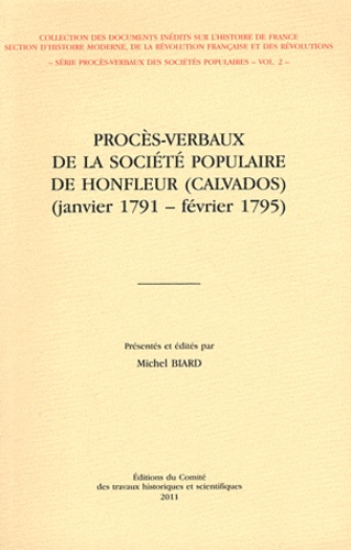 Michel Biard - Procès-verbaux de la Société populaire de Honfleur (Calvados) - (Janvier 1791 - février 1795).