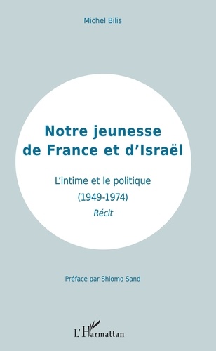 Notre jeunesse de France et d'Israël. L'intime et le politique (1949-1974)