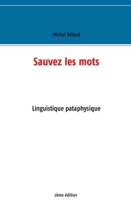 Michel Billard - Sauvez les mots - Essai de linguistique pataphysique.