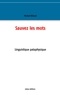 Michel Billard - Sauvez les mots - Essai de linguistique pataphysique.