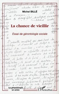 Michel Billé - La chance de vieillir - Essai de gérontologie sociale.