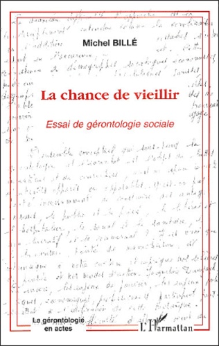 Michel Billé - La chance de vieillir - Essai de gérontologie sociale.