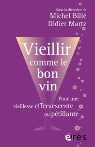Michel Billé et Didier Martz - Vieillir comme le bon vin - Pour une vieillesse effervescente ou pétillante.