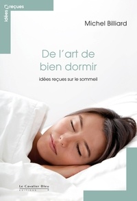 Michel Billiard - De l'art de bien dormir - idees recues sur le sommeil - idées reçues sur le sommeil.
