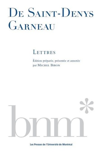 Michel Biron - De St-Denys Garneau : lettres.