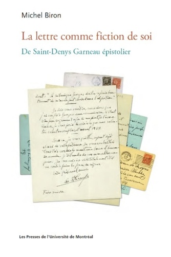 Michel Biron - La lettre comme fiction de soi - De Saint-Denys Garneau épistolier.