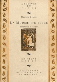 Michel Biron - La modernite belge : litterature et societe.