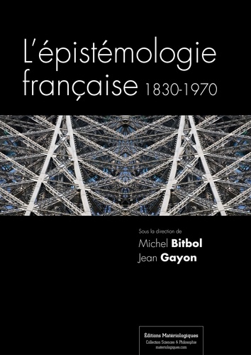 Michel Bitbol et Jean Gayon - L'épistémologie française, 1830-1970.