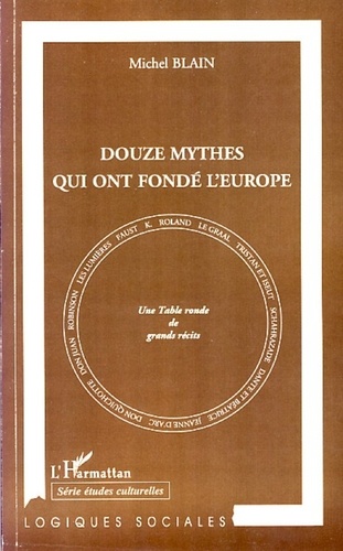 Michel Blain - Douze mythes qui ont fondé l'Europe.