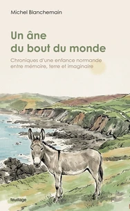 Un ane du bout du monde : chroniques d'une enfance normande entre memoire, terre et imaginaire