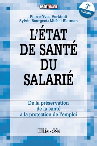 Michel Blatman et Pierre-Yves Verkindt - L'état de santé du salarié - De la préservation de la santé à la protection de l'emploi.