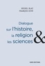 Michel Blay et François Euvé - Dialogue sur l'histoire, la religion et les sciences.
