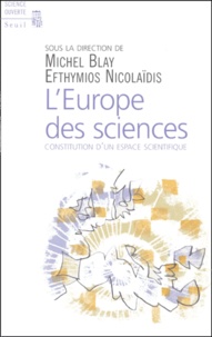 Michel Blay et Nicolaidis Efthymios - L'Europe Des Sciences. Constitution D'Un Espace Scientifique.