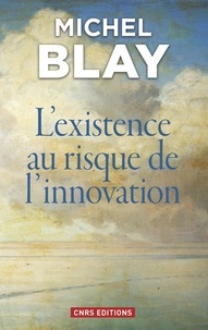 Michel Blay - L'existence au risque de l'innovation.