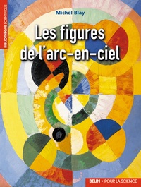 Michel Blay - Les figures de l'arc-en-ciel.