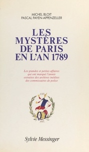 Michel Bloit - Les Mystères de Paris en l'an 1789 - Les grandes et petites affaires qui ont marqué l'année, extraites des archives inédites des commissaires de police.