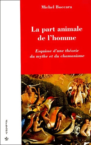 Michel Boccara - La Part Animale De L'Homme. Esquisse D'Une Theorie Du Mythe Et Du Chamanisme.