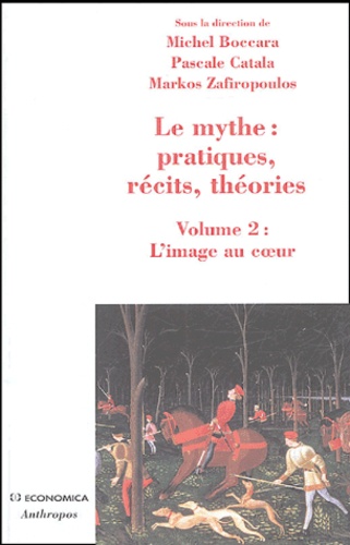 Michel Boccara et Pascale Catala - Le mythe : pratiques, récits, théories - Volume 2, L'image au coeur, Rêves, apparitions, contacts.