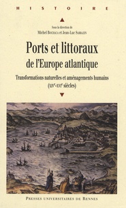 Michel Bochaca et Jean-Luc Sarrazin - Ports et littoraux de l'Europe atlantique - Transformations naturelles et aménagements humains (XIVe-XVIe siècles).