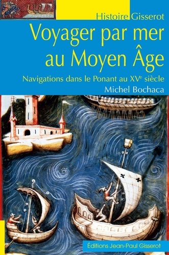 Voyager par mer au Moyen Age. Navigations dans le Ponant au XVe siècle