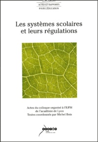 Michel Bois et  Collectif - Les systèmes scolaires et leurs régulations.