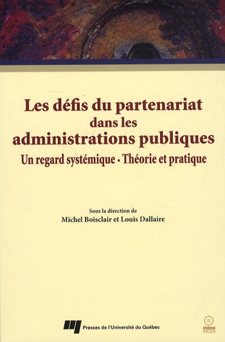 Michel Boisclair et Louis Dallaire - Les défis du partenariat dans les administrations publiques - Un regard systémique-Théorie et pratique. 1 Cédérom