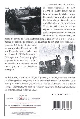 Histoire du Gaullisme en Basse-Normandie. Tome 1, Le gaullisme de résistance et de libération (18 juin 1940 - 20 janvier 1946)