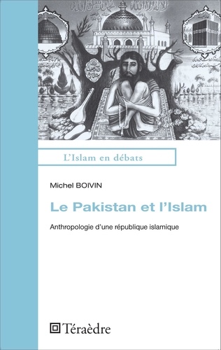 Michel Boivin - Le Pakistan et l'Islam - Anthropologie d'une république islamique.