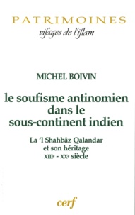 Michel Boivin - Le soufisme antinomien dans la sous-continent indien - La'l Shahbâz Qalandar et son héritage XIIIe-XXe siècle.