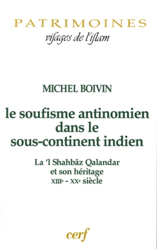 Michel Boivin - Le soufisme antinomien dans la sous-continent indien - La'l Shahbâz Qalandar et son héritage XIIIe-XXe siècle.