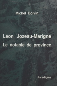 Michel Boivin - Léon Jozeau-Marigné : le notable de province.
