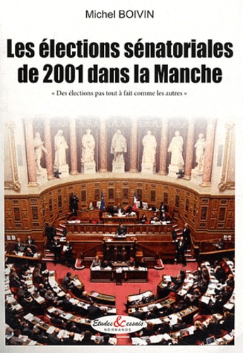 Michel Boivin - Les élections sénatoriales de 2001 dans la Manche - "Des élections pas tout à fait comme les autres".