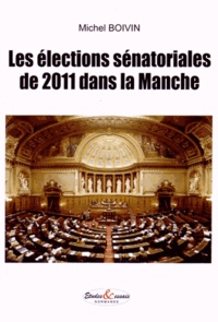 Michel Boivin - Les élections sénatoriales de 2011 dans la Manche.