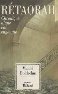 Michel Boldoduc - Rétaorah - Chronique d'une cité engloutie.