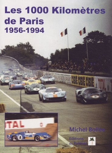 Michel Bollée - Les 1000 kilomètres de Paris - 1956-1994.