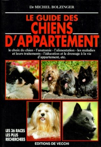 Michel Bolzinger - Le guide des chiens d'appartement.
