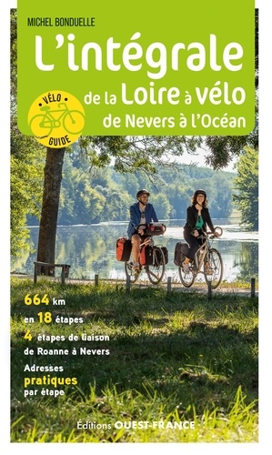 L'intégrale de la Loire à Vélo. De Nevers à l'Océan